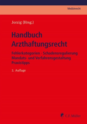 Handbuch Arzthaftungsrecht von (Hrsg.),  Jorzig, Benson,  Dirk, Berger,  Martin, Bork,  Christoph, Brocks,  Uwe, Feifel,  Eckhart, Fischer,  Klaus, Hindemith,  Joachim, Houben,  Anja, Hüwe,  Dirk, Jäkel,  Christian, Jorzig,  Alexandra, Kern,  Bernd-Rüdiger, Laux,  Joachim, LL.M.,  Frank Sarangi, Löbermann,  Stefanie, M.,  Michael Arndt LL., M.A.,  Tobias Weimer, M.mel.,  Roland Uphoff, Rust,  Helge, Schünemann,  Hermann, Tadayon,  Ajang, Tübben,  Jan, Walter,  Alexander