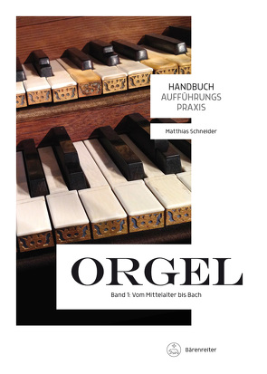 Handbuch Aufführungspraxis Orgel, Band 1 von Schneider,  Matthias