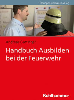 Handbuch Ausbilden bei der Feuerwehr von Gattinger,  Andreas