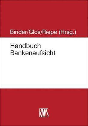 Handbuch Bankenaufsichtsrecht von Binder,  Jens-Hinrich, Glos,  Alexander, Riepe,  Jan