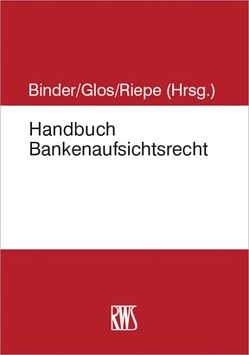 Handbuch Bankenaufsicht von Binder,  Jens-Hinrich, Glos,  Alexander, Riepe,  Jan