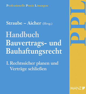 Handbuch Bauvertrags- und Bauhaftungsrecht Band I: Rechtssicher Planen von Aicher,  Josef, Ratka,  Thomas, Rauter,  Roman A, Straube,  Manfred P