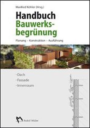 Handbuch Bauwerksbegrünung von Ansel,  Wolfgang, Appl,  Roland, Betzler,  Florian, Köhler,  Manfred, Mann,  Gunter, Ottelé,  ir. M., Wünschmann,  (FH) M. S