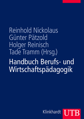 Handbuch Berufs- und Wirtschaftspädagogik von Nickolaus,  Reinhold, Pätzold,  Günter, Reinisch,  Holger, Tramm,  Tade