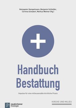 Handbuch Bestattung von Beichert,  Ulrike, Braun,  Reiner, Doll,  Christoph, Heckel,  Ulrich, Heimburger,  Rainer, Hempelmann,  Heinzpeter, Kreplin,  Matthias, Lienhard,  Fritz, Schliesser,  Benjamin, Schubert,  Corinna, Sörries,  Reiner, Stier,  Kurt, Weimer,  Markus, Weimer,  Tobias, Weyel,  Birgit, Zeeb,  Frank