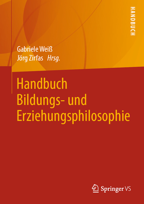 Handbuch Bildungs- und Erziehungsphilosophie von Weiß,  Gabriele, Zirfas,  Jörg