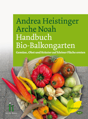 Handbuch Bio-Balkongarten von Heistinger,  Andrea, Noah,  Verein Arche