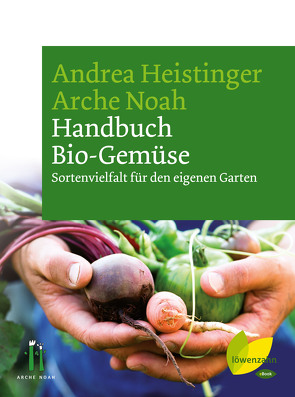 Handbuch Bio-Gemüse von Heistinger,  Andrea, Noah,  Verein Arche