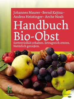 Handbuch Bio-Obst von Heistinger,  Andrea, Kajtna,  Bernd, Maurer,  Johannes, Noah,  Arche