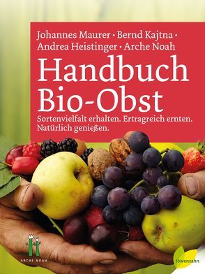 Handbuch Bio-Obst von Arche Noah, Heistinger,  Andrea, Kajtna,  Bernd, Maurer,  Johannes