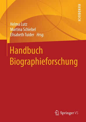 Handbuch Biographieforschung von Lutz,  Helma, Schiebel,  Martina, Tuider,  Elisabeth
