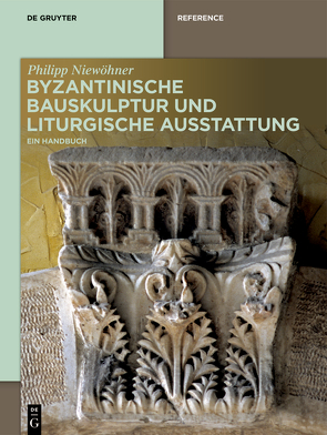 Byzantinische Bauskulptur und liturgische Ausstattung von Niewöhner,  Philipp