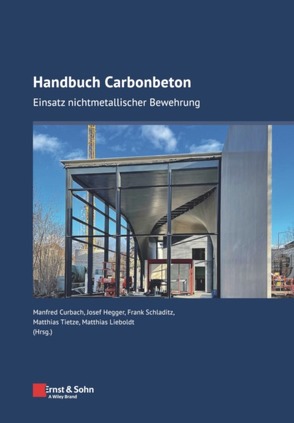 Handbuch Carbonbeton von Curbach,  Manfred, Hegger,  Josef, Lieboldt,  Matthias, Schladitz,  Frank, Tietze,  Matthias