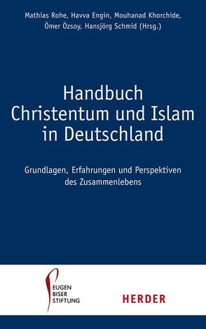 Handbuch Christentum und Islam in Deutschland von Engin,  Havva, Eugen-Biser-Stiftung, Khorchide,  Mouhanad, Özsoy,  Ömer Prof. Dr., Rohe,  Mathias, Schmid,  Hansjörg, Wulf,  Christian