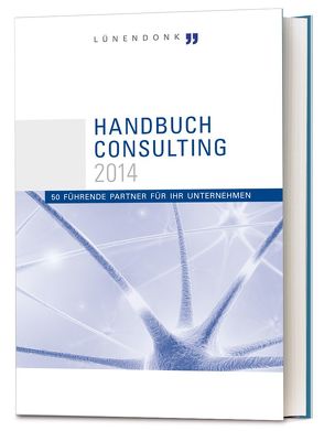 Handbuch Consulting 2014 von Bock,  Friedrich, Canibol,  Hans-Peter,  Dr., Hossenfelder,  Jörg, Lünendonk,  Thomas, Rehn,  Alexandra