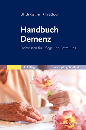 Handbuch Demenz von Kastner,  Ulrich, Löbach,  Rita