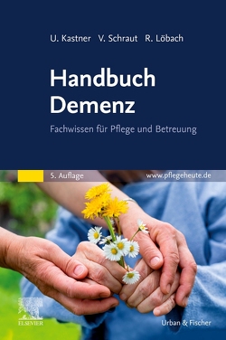 Handbuch Demenz von Kastner,  Ulrich, Löbach,  Rita, Schraut,  Veronika