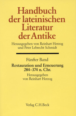 Handbuch der lateinischen Literatur der Antike Bd. 5: Restauration und Erneuerung. Die lateinische Literatur von 284 bis 374 n.Chr. von Herzog,  Reinhart, Schmidt,  Peter L.
