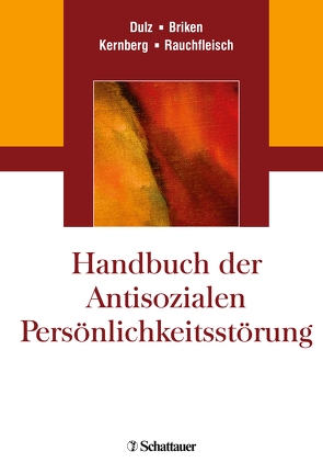 Handbuch der Antisozialen Persönlichkeitsstörung von Briken,  Peer, Dulz,  Birger, Kernberg,  Otto F., Rauchfleisch,  Udo
