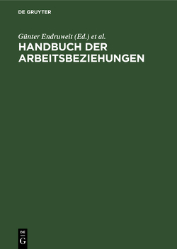 Handbuch der Arbeitsbeziehungen von Endruweit,  Günter, Gaugler,  Eduard, Staehle,  Wolfgang H., Wilpert,  Bernhard