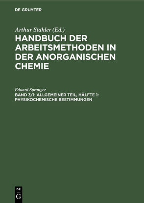 Handbuch der Arbeitsmethoden in der anorganischen Chemie / Allgemeiner Teil, Hälfte 1: Physikochemische Bestimmungen von Spranger,  Eduard