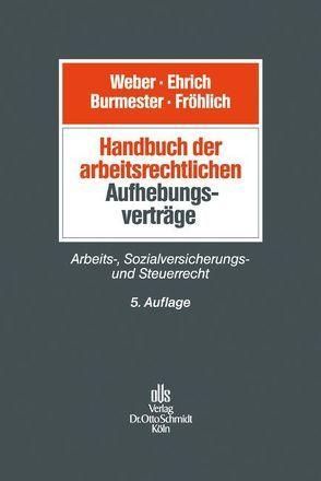 Handbuch der arbeitsrechtlichen Aufhebungsverträge von Burmester,  Antje, Ehrich,  Christian, Fröhlich,  Oliver, Webert,  Ulrich