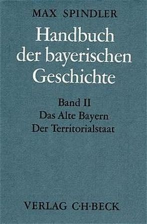 Handbuch der bayerischen Geschichte Bd. II: Das Alte Bayern. Der Territorialstaat vom Ausgang des 12. Jahrhunderts bis zum Ausgang des 18. Jahrhunderts von Albrecht,  Dieter, Kraus,  Andreas