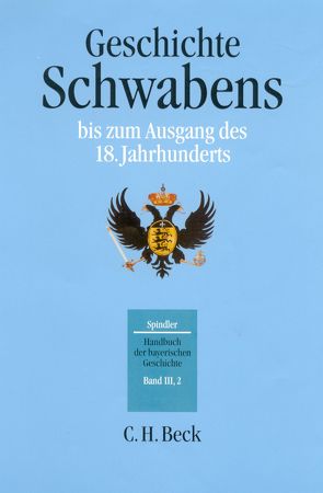 Handbuch der bayerischen Geschichte Bd. III,2: Geschichte Schwabens bis zum Ausgang des 18. Jahrhunderts von Kraus,  Andreas, Spindler,  Max