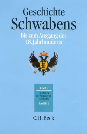 Handbuch der bayerischen Geschichte Bd. III,2: Geschichte Schwabens bis zum Ausgang des 18. Jahrhunderts von Kraus,  Andreas, Spindler,  Max