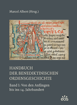 Handbuch der benediktinischen Ordensgeschichte – Band 1: Von den Anfängen bis ins 14. Jahrhundert von Albert,  Marcel