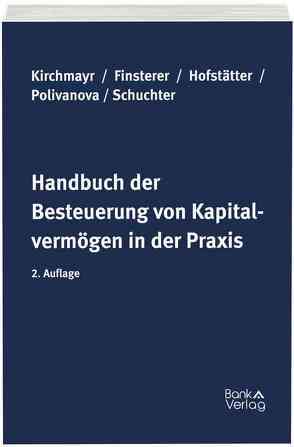 Handbuch der Besteuerung von Kapitalvermögen in der Praxis von Finsterer,  Christoph, Hofstätter,  Matthias, Kirchmayr,  Sabine, Polivanova-Rosenauer,  Tatjana, Schuchter-Mang,  Yvonne