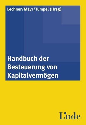 Handbuch der Besteuerung von Kapitalvermögen von Lechner,  Eduard, Mayr,  Gunter, Tumpel,  Michael