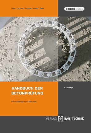 Handbuch der Betonprüfung von Breit,  Wolfgang, Iken,  Hans W., Lackner,  Roman R., Schäffel,  Patrick, Wöhnl,  Ulrich, Zimmer,  Uwe P.