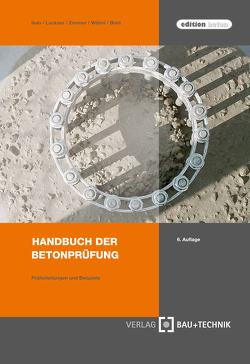 Handbuch der Betonprüfung von Breit,  Wolfgang, Iken,  Hans-Wilhem, Lackner,  Roman R., Wöhnl,  Ulrich, Zimmer,  Uwe P.