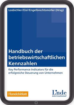 Handbuch der betriebswirtschaftlichen Kennzahlen von Eisl,  Christoph, Engelbrechtsmüller,  Christian, Losbichler,  Heimo