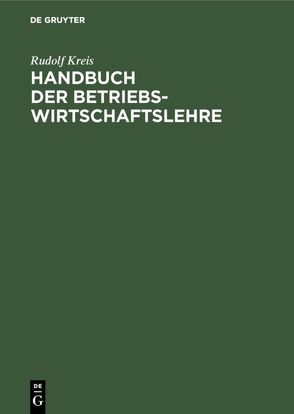 Handbuch der Betriebswirtschaftslehre von Kreis,  Rudolf