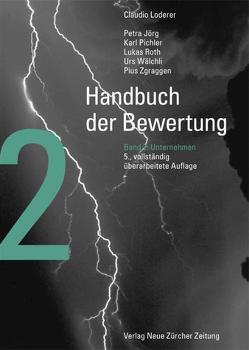 Handbuch der Bewertung – Band 2: Unternehmen von Jörg,  Petra, Loderer,  Claudio, Pichler,  Karl, Roth,  Lukas, Wälchli,  Urs, Zgraggen,  Pius