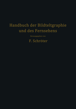 Handbuch der Bildtelegraphie und des Fernsehens von Banneitz,  Fritz, Biedermann,  F., Ilberg,  W., Karolus,  A., Lux,  H., Michelssen,  F., Muth,  H., Schriever,  O., Schröter,  Fritz, Zuczek,  F.