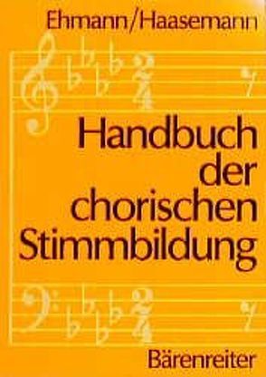 Handbuch der chorischen Stimmbildung von Ehmann,  Wilhelm, Haasemann,  Frauke