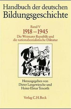 Handbuch der deutschen Bildungsgeschichte Bd. 5: 1918-1945 von Langewiesche,  Dieter, Tenorth,  Heinz E.