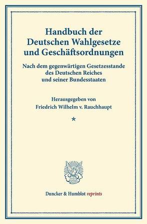 Handbuch der Deutschen Wahlgesetze und Geschäftsordnungen. von Rauchhaupt,  Friedrich Wilhelm v.