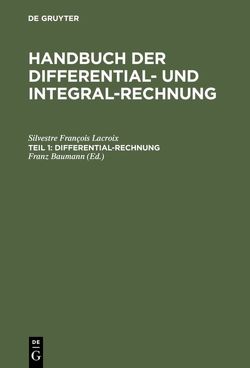 Handbuch der Differential- und Integral-Rechnung / Differential-Rechnung von Baumann,  Franz [Übers.], Lacroix,  Silvestre François