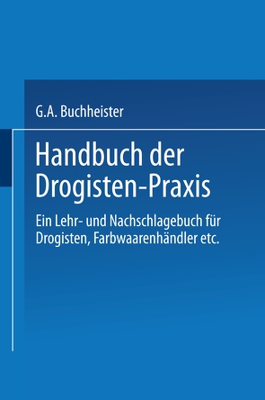 Handbuch der Drogisten-Praxis von Buchheister,  Gustav A.