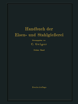 Handbuch der Eisen- und Stahlgießerei von Bauer,  O., Beck,  L., Buzek,  G., Escher,  M., Irresberger,  C., Kazmeyer,  C., Kessner,  A., Leber,  E., Neumann,  B, Philips,  M., Preuß,  E., Schott,  A., Trescher,  E., Treuheit,  L., Venator,  W., Widmaier,  A.