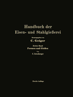 Handbuch der Eisen- und Stahlgießerei von Bauer,  Professor Dr.-Ing. e. h. O., Beck,  Professor Dr. Dr.-Ing. e. h. L., Buzek,  Ing. Georg, Cremer,  T., Daeves,  Dr.-Ing. K., Dornhecker,  Dr.-Ing. K., Durrer,  Dr.-Ing. R., Escher,  Obering. M., Fiek,  Dipl.-Ing. G., Hellenthal,  Professor Dipl.-Ing. G., Hornung,  Oberbergrat J., Irresberger,  Ing. C., Lohse,  Professor Dipl.-Ing. U., Oberhoffer,  Professor Dr.-Ing. P., Philips,  Dr.-Ing. M., Schüz,  Dr.-Ing. E., Schwarz,  Dr.-Ing. C., Stadeler,  Dr.-Ing. A., Stotz,  Dr.-Ing. R., Treuheit,  Obering. L., Waldmann,  Dipl.Ing. S. J., Wernicke,  Ingenieur Fr., Widmaier,  Professor A., Witte,  Dipl.-Ing. H.