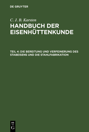 C. J. B. Karsten: Handbuch der Eisenhüttenkunde / Die Bereitung und Verfeinerung des Stabeisens und die Stahlfabrikation von Karsten,  C. J. B.