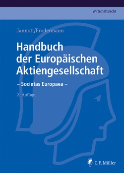 Handbuch der Europäischen Aktiengesellschaft – Societas Europaea von Becker,  Jörn LL.M., Bodenschatz,  Nadine LL.M., Büsching,  Heino, Fleischmann,  Dermot, Frege,  Michael C., Frodermann,  Jürgen, Fürst,  Roland LL.M., Hagemann,  Marcel eMBA, Hunger,  Markus, Jannott,  Dirk, Kienast,  Rainer, Klahr,  Judith, Klein,  Klaus-Günter, Kuhn,  Martin, Nicht,  Matthias, Schreiner,  Robert, Schwintowski,  Hans-Peter, Taschner,  Hans Claudius M.C.J., Tobies,  Franziska, Veil,  Rüdiger