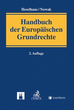 Handbuch der Europäischen Grundrechte von Baldus,  Manfred, Böhringer,  Ayse-Martina, Breuer,  Marten, Bungenberg,  Marc, Cremer,  Wolfram, Decken,  Kerstin von der, Finke,  Jasper, Guckelberger,  Annette, Haratsch,  Andreas, Heger,  Martin, Heselhaus,  F. Sebastian M., Heselhaus,  Sebastian, Hilbrandt,  Christian, Kühling,  Jürgen, Marauhn,  Thilo, Nehl,  Hanns Peter, Nicolaysen,  Gert, Nowak,  Carsten, Ostermann,  Gregor Julius, Pache,  Eckhard, Progin-Theuerkauf,  Sarah, Rau,  Markus, Rixen,  Stephan, Schreiber,  Markus, Szczekalla,  Peter, Thiele,  Carmen