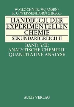 Handbuch der experimentellen Chemie. Sekundarbereich II / Band 3/II Analytische Chemie II: Quantitative Analyse von Brandl,  Herbert, Engler,  Rudolf, Gerloff,  Thorsten, Glöckner,  Wolfgang, Harsch,  Guenther, Heimann,  Rebekka, Jansen,  Walter, Lutz,  Burkart, Näther,  Christian, Nick,  Sabine, Schwankner,  Robert, Schwedt,  Georg, Weissenhorn,  Rudolf G, Wenck,  Helmut, Wiederholt,  Erwin, Wöhrmann,  Holger