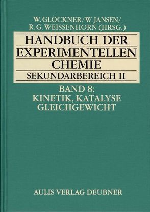 Handbuch der experimentellen Chemie. Sekundarbereich II / Kinetik, Katalyse, Gleichgewicht von Eilks,  Ingo, Flint,  Alfred, Glöckner,  Wolfgang, Jansen,  Walter, Möllencamp,  Hartwig, Ralle,  Bernd, Weissenhorn,  Rudolf G, Wenck,  Helmut